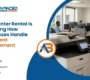 Why Printer Rental Is Changing How Businesses Handle Document Management